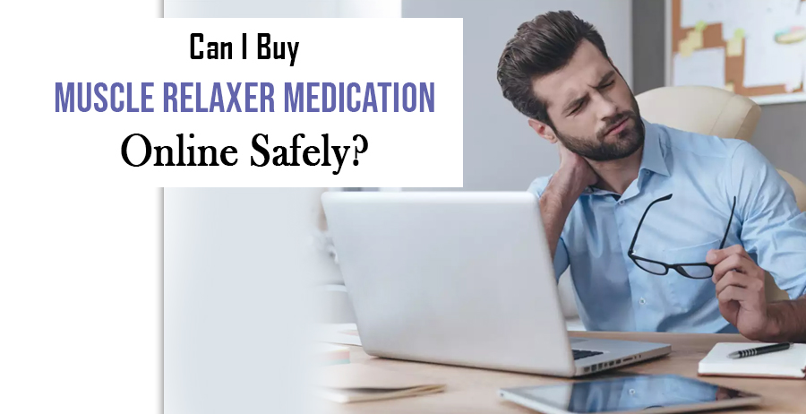 Muscle Relaxer Medication Online Safely